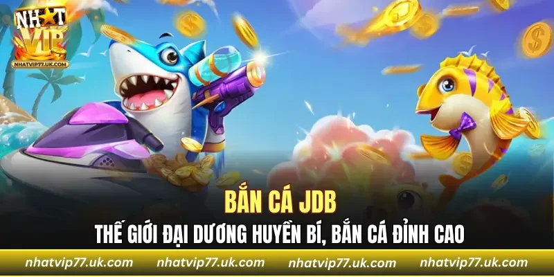 Bắn CÁ JDB
