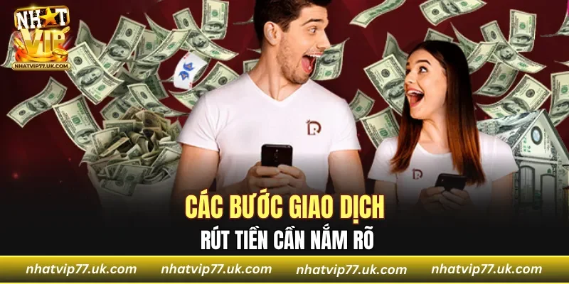 Các bước giao dịch rút tiền cần nắm rõ
