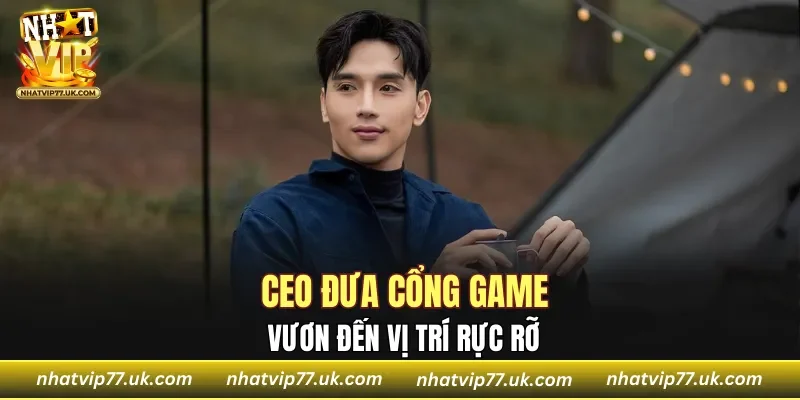 CEO đưa cổng game vươn đến vị trí rực rỡ