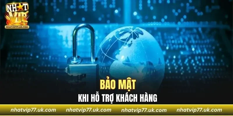 Chính sách bảo mật khi hỗ trợ khách hàng