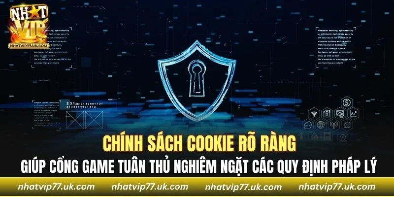 Chính sách cookie rõ ràng giúp cổng game tuân thủ các quy định pháp lý