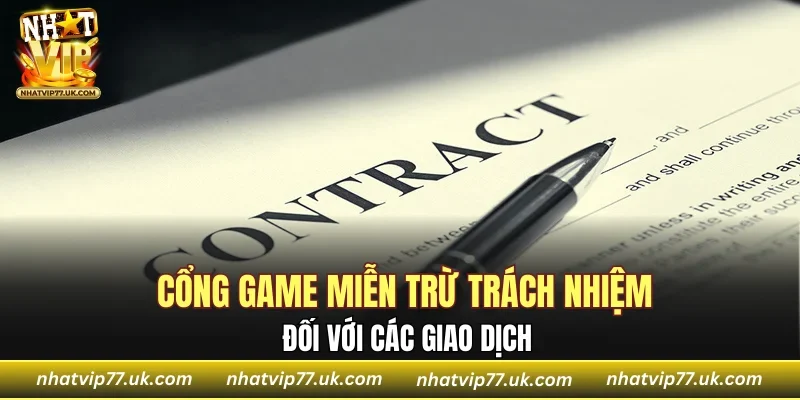 Cổng game miễn trừ trách nhiệm đối với các giao dịch