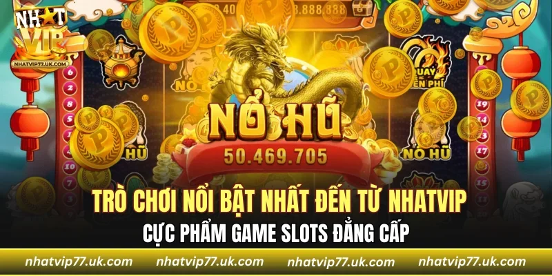 Cực phẩm game slots đẳng cấp