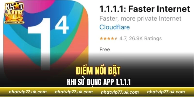 Điểm nổi bật khi sử dụng app 1.1.1.1