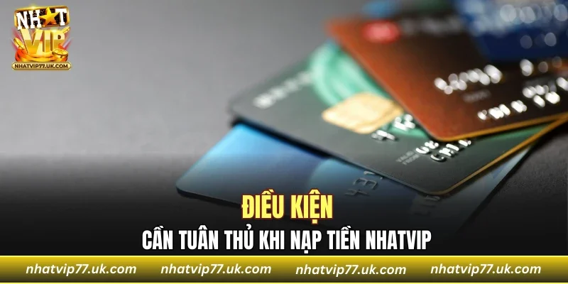 Điều kiện cần tuân thủ khi nạp tiền NHATVIP