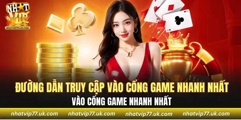 Đường dẫn truy cập vào cổng game nhanh nhất