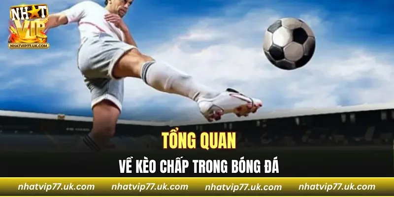 Giới thiệu tổng quan về kèo chấp trong bóng đá
