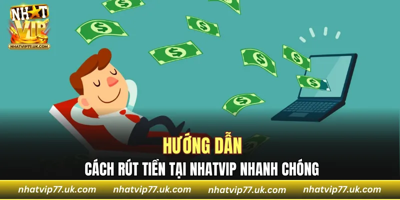Hướng dẫn cách rút tiền tại NHATVIP nhanh chóng