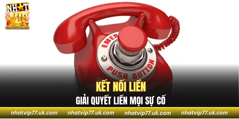 Kết nối liền, giải quyết liền mọi sự cố