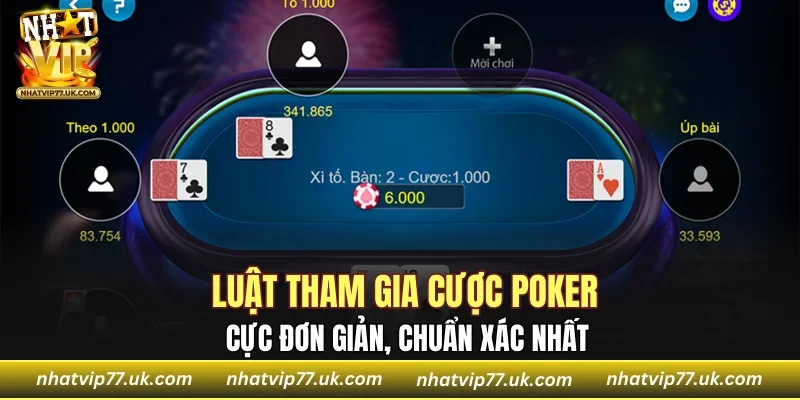 Luật tham gia cược Poker cực đơn giản, chuẩn xác nhất