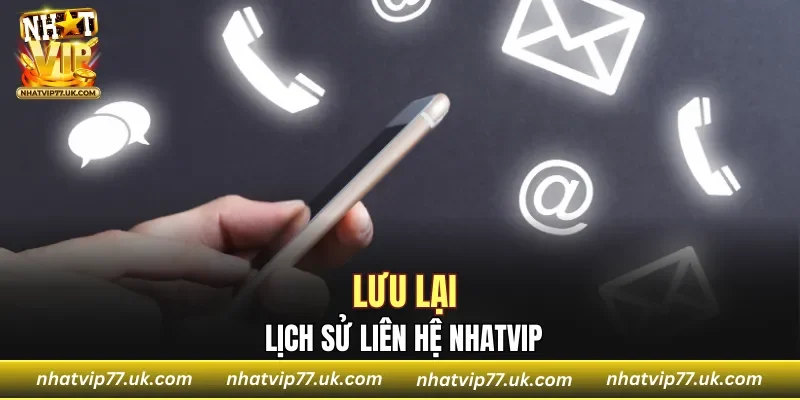 Lưu lại lịch sử liên hệ NHATVIP
