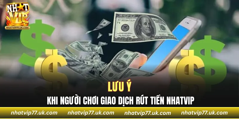 Lưu ý khi người chơi giao dịch rút tiền NHATVIP