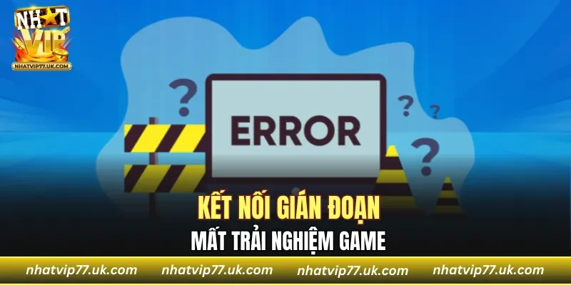Mất kết nối làm giảm trải nghiệm game