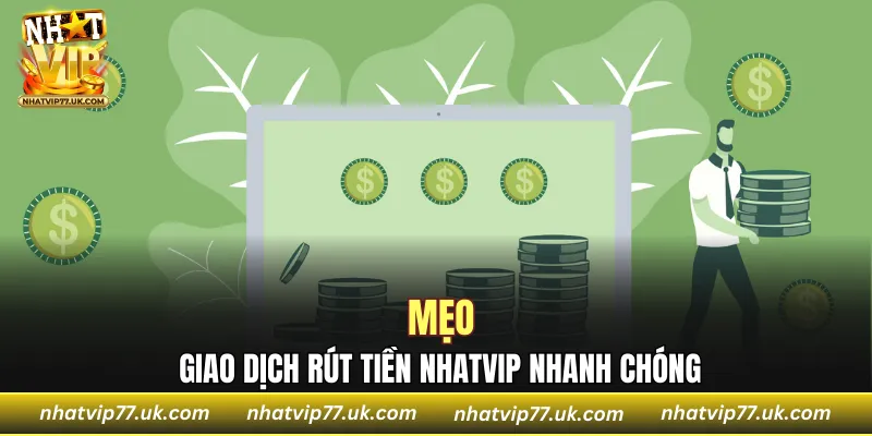 Mẹo giao dịch rút tiền NHATVIP nhanh chóng