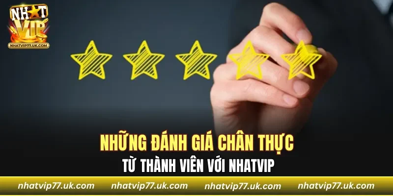 Những đánh giá chân thực từ thành viên với NHATVIP
