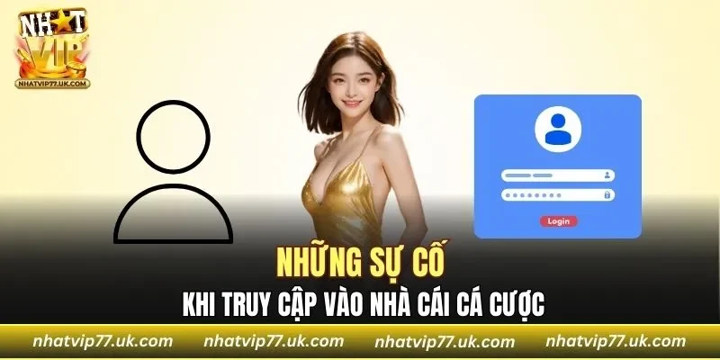 Những sự cố khi truy cập vào cổng game cá cược