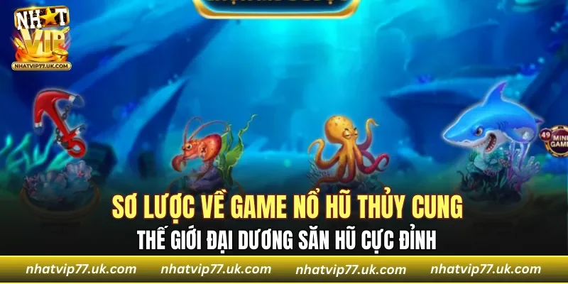 Sơ lược về game Nổ Hũ Thủy Cung