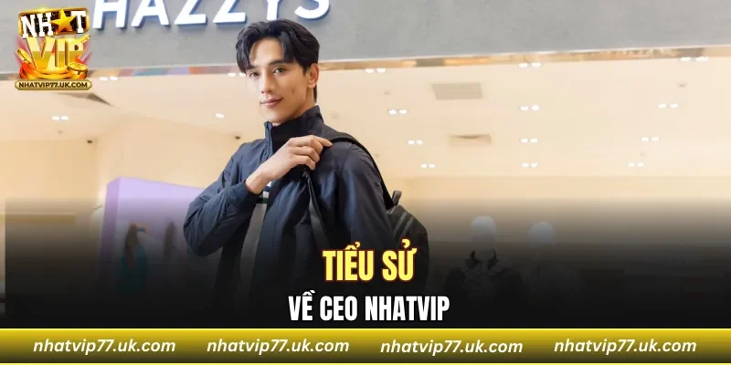 Sơ qua tiểu sử CEO NHATVIP