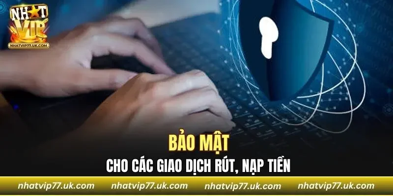Tuyệt đối giữ kín với các giao dịch rút, nạp tiền